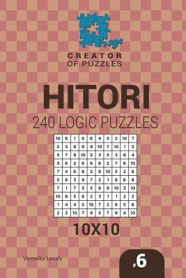 Creator of puzzles - Hitori 240 Logic Puzzles 10x10 (Volume 6) by Krylov, Mykola