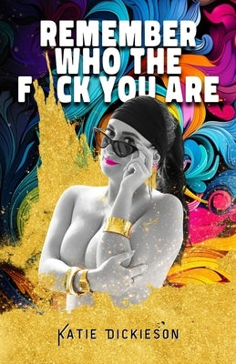 Remember Who the F*ck You Are: Who Were You, Before the World Told You What to Be? by Williams, Camille