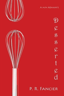 Desserted: a m/m romance by Fancier, P. R.