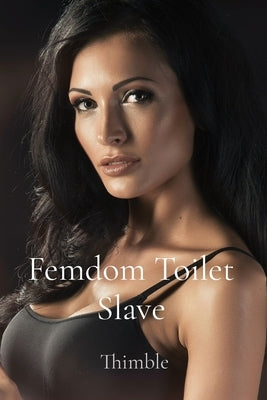 Femdom Toilet Slave by Thimble