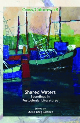 Shared Waters: Soundings in Postcolonial Literatures by Borg Barthet, Stella