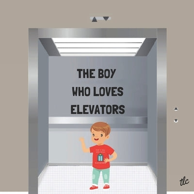 The Boy Who Loves Elevators by Conner, Trina L.