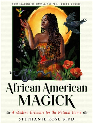 African American Magick: A Modern Grimoire for the Natural Home by Bird, Stephanie Rose