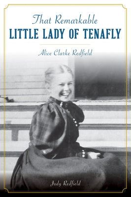 That Remarkable Little Lady of Tenafly: Alice Clarke Redfield by Redfield, Judy