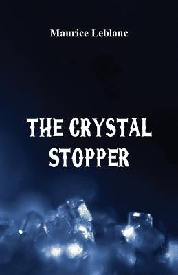 The Crystal Stopper by LeBlanc, Maurice