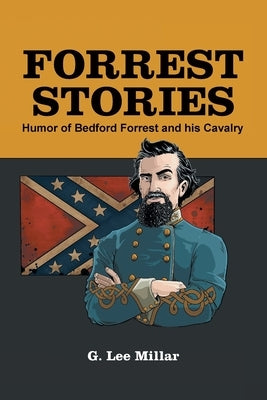 Forrest Stories: Humor of Bedford Forrest and His Cavalry by Millar, G. Lee