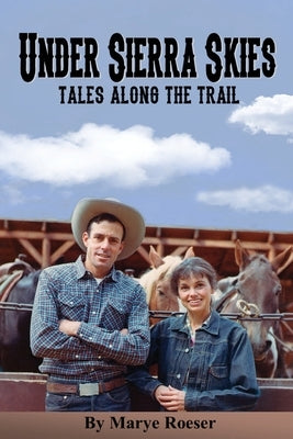 Under Sierra Skies, Tales Along the Trail by Roeser, Kerry