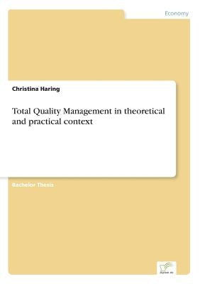 Total Quality Management in theoretical and practical context by Haring, Christina