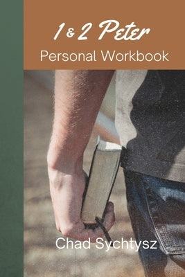 1 & 2 Peter Personal Workbook by Sychtysz, Chad
