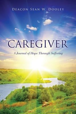 Caregiver by Dooley, Deacon Sean W.