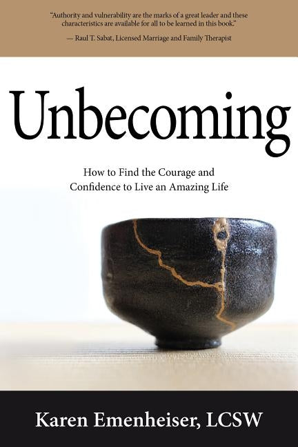 Unbecoming: How to Find the Courage and Confidence to Live an Amazing Life by Emenheiser, Karen, Lcsw