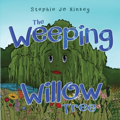 The Weeping Willow Tree by Kinsey, Stephie Jo