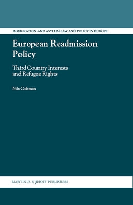 European Readmission Policy: Third Country Interests and Refugee Rights by Coleman, Nils Philip