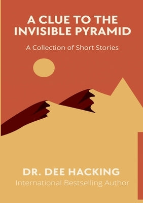 A Clue to the Invisible Pyramid by Hacking, Dee