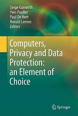 Computers, Privacy and Data Protection: An Element of Choice by Gutwirth, Serge