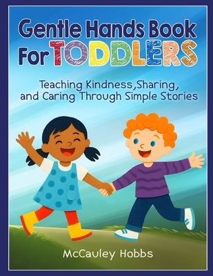 Gentle Hands Book for Toddlers: Teaching Kindness, Sharing, and Caring Through Simple Stories by Hobbs, McCauley