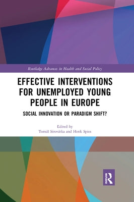 Effective Interventions for Unemployed Young People in Europe: Social Innovation or Paradigm Shift? by Sirovátka, Tomás