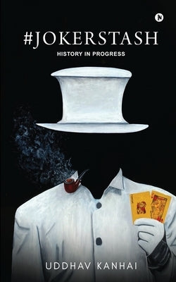 #jokerstash: History in Progress by Uddhav Kanhai