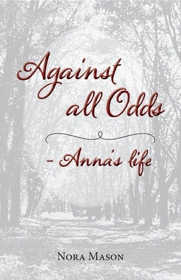 Against all Odds: Anna's Life by Mason, Nora