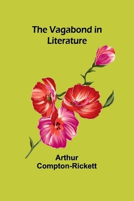 The Vagabond in Literature by Compton-Rickett, Arthur