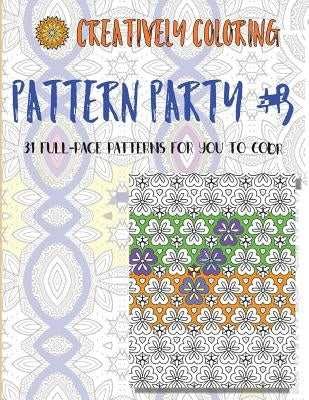 Pattern Party #3: An Adult Coloring Book With 31 Full-Page Patterns To Color by Creatively Coloring