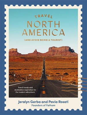 Travel North America: (And Avoid Being a Tourist) by Rosati, Pavia