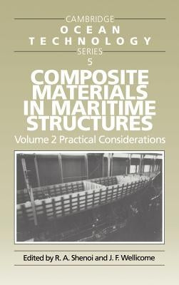 Composite Materials in Maritime Structures: Volume 2, Practical Considerations by Shenoi, R. a.