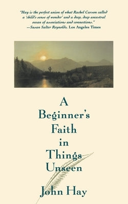 A Beginner's Faith in Things Unseen by Hay, John