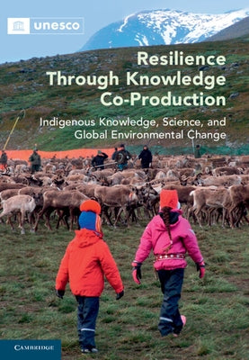 Resilience Through Knowledge Co-Production: Indigenous Knowledge, Science, and Global Environmental Change by Roué, Marie