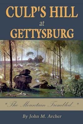 Culp's Hill at Gettysburg: The Mountain Trembled by Archer, John M.