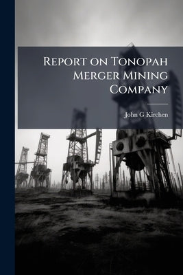Report on Tonopah Merger Mining Company by Kirchen, John G.