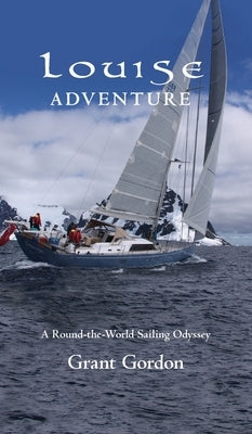 Louise Adventure: A Round-the-World Sailing Odyssey by Gordon, Grant