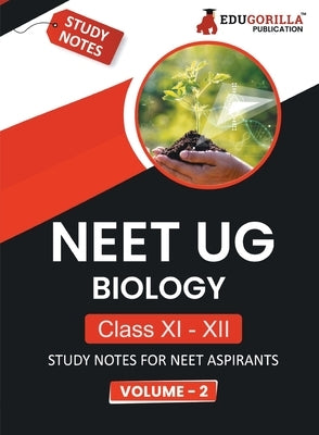 NEET UG Biology Class XI & XII (Vol 2) Topic-wise Notes A Complete Preparation Study Notes with Solved MCQs by Edugorilla Prep Experts