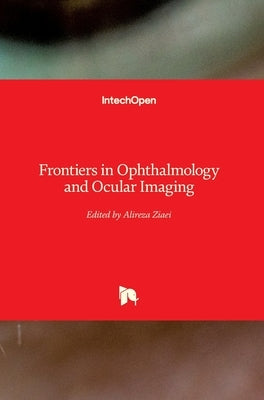 Frontiers in Ophthalmology and Ocular Imaging by Ziaei, Alireza