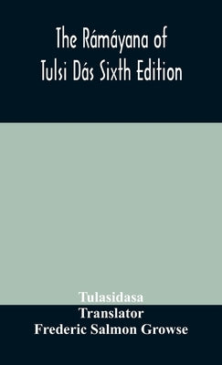 The Rámáyana of Tulsi Dás Sixth Edition by Tulasidasa