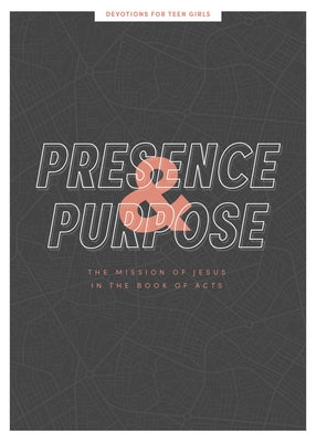 Presence and Purpose - Teen Girls' Devotional: The Mission of Jesus in the Book of Acts Volume 7 by Lifeway Students