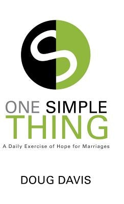 One Simple Thing: A Daily Exercise of Hope for Marriages by Davis, Doug