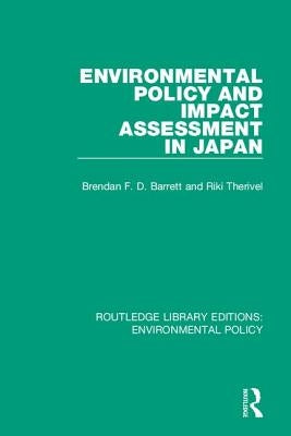 Environmental Policy and Impact Assessment in Japan by Barrett, Brendan F. D.