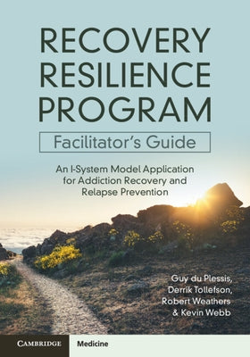 Recovery Resilience Program Facilitator's Guide: An I-System Model Application for Addiction Recovery and Relapse Prevention by Du Plessis, Guy