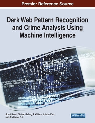 Dark Web Pattern Recognition and Crime Analysis Using Machine Intelligence by Rawat, Romil