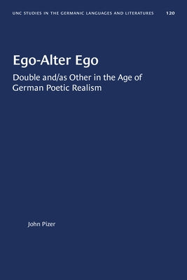 Ego-Alter Ego: Double And/As Other in the Age of German Poetic Realism by Pizer, John