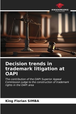 Decision trends in trademark litigation at OAPI by Simba, King Florian