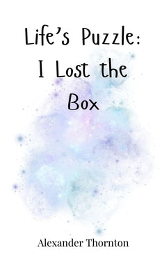 Life's Puzzle: I Lost the Box by Thornton, Alexander