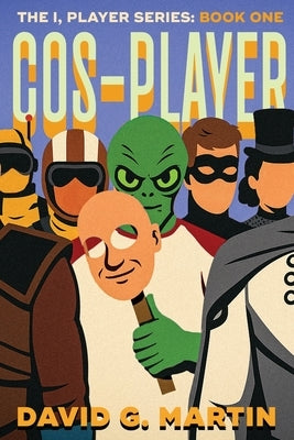 Cos-Player: The I, Player Series: Book One by Martin, David G.