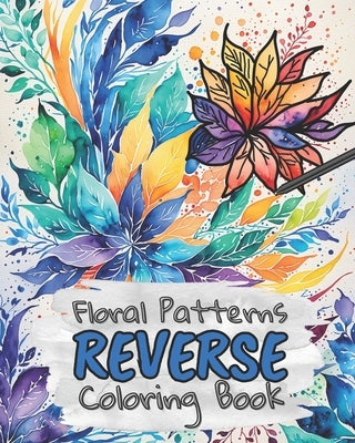 Floral Patterns Reverse Coloring Book for Kids, Teens and Adults: Draw The Lines and Stay Calm, 40 Watercolor Patterns by Design, Kas