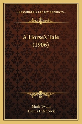 A Horse's Tale (1906) by Twain, Mark