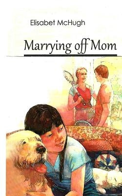Marrying off Mom by McHugh, Elisabet