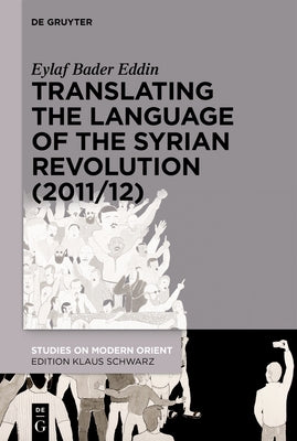 Translating the Language of the Syrian Revolution (2011/12) by Bader Eddin, Eylaf
