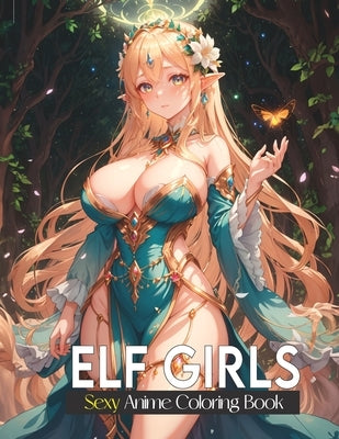 Sexy coloring book for adults: Elf Girls: Lover of manga, anime and Stress Relief coloring pages for naughty adults. by Devi, Sankara