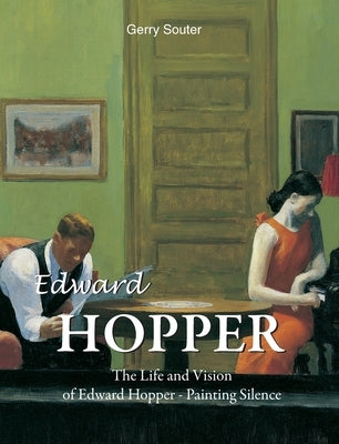 Edward Hopper: The Life and Vision of Edward Hopper - Painting Silence by Souter, Gerry